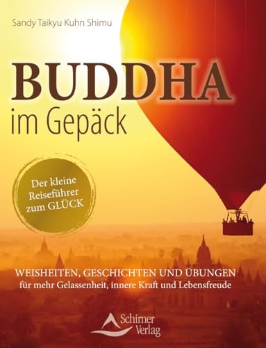 Buddha im Gepäck - Der kleine Reiseführer zum Glück: Weisheiten, Geschichten und Übungen für mehr Gelassenheit, innere Kraft und Lebensfreude von Schirner Verlag